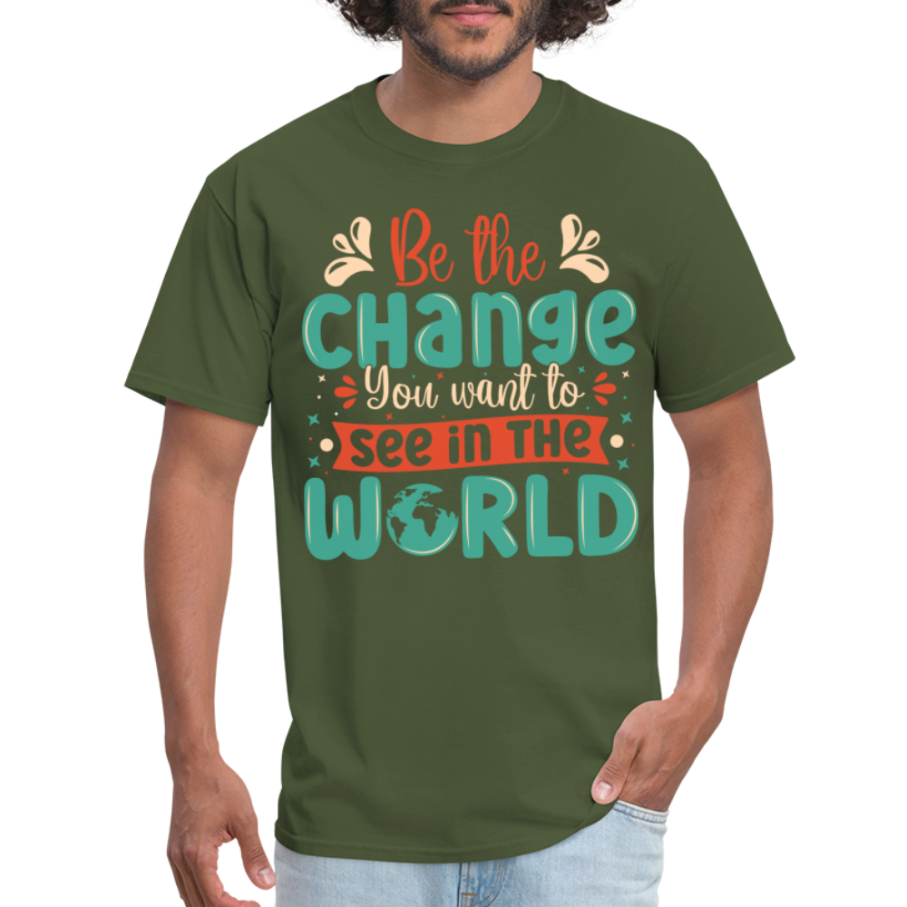 Be The Change You Want To See In The World T-Shirt - military green