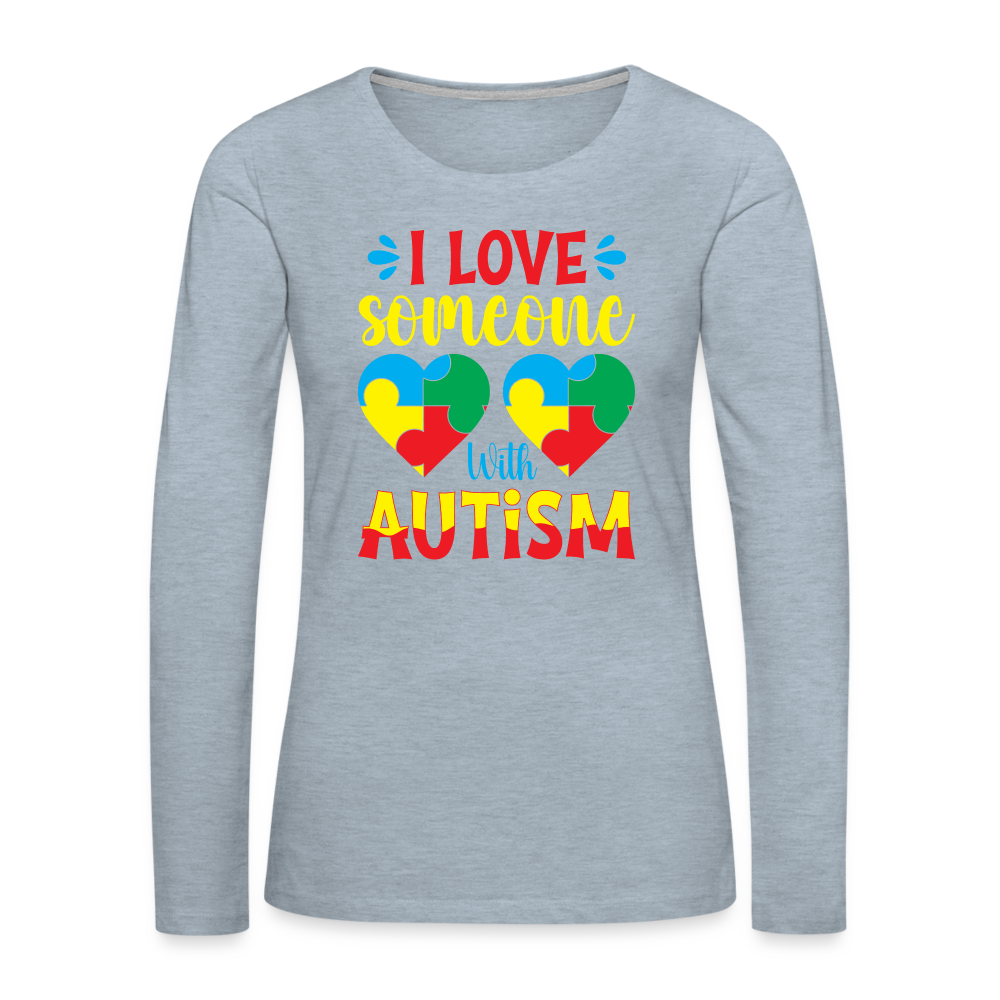 I Love Someone With Autism Women's Premium Long Sleeve T-Shirt - heather ice blue