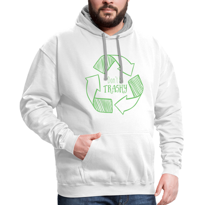 Don't Be Trashy Hoodie (Recycle) - white/gray