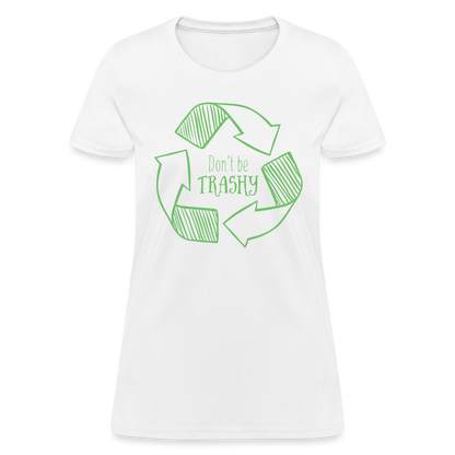 Don't Be Trashy Women's T-Shirt (Recycle) - white