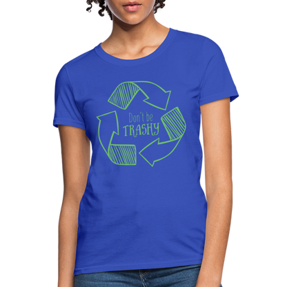 Don't Be Trashy Women's T-Shirt (Recycle) - royal blue