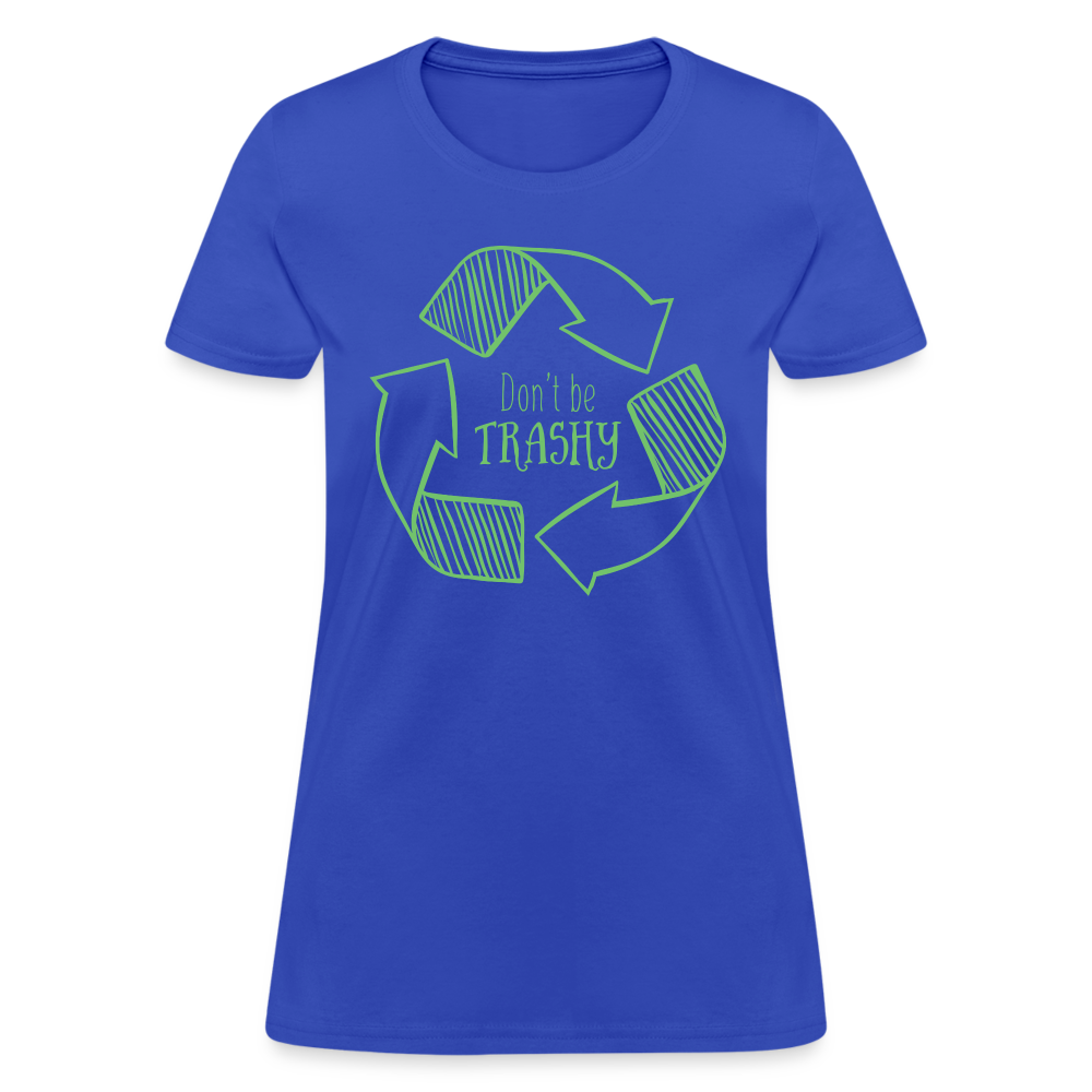 Don't Be Trashy Women's T-Shirt (Recycle) - royal blue