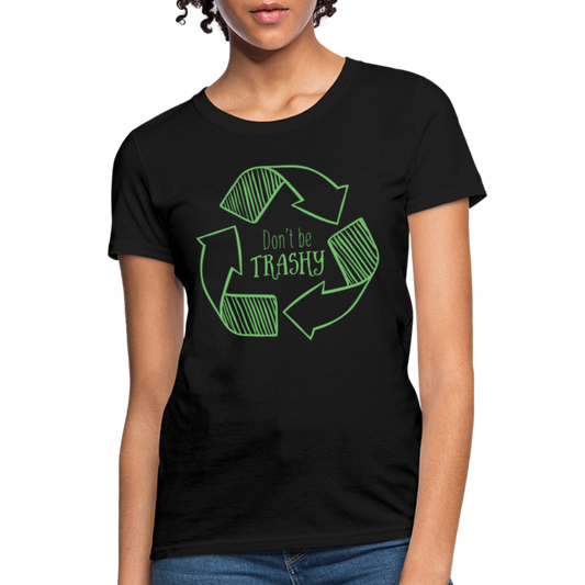 Don't Be Trashy Women's T-Shirt (Recycle) - black