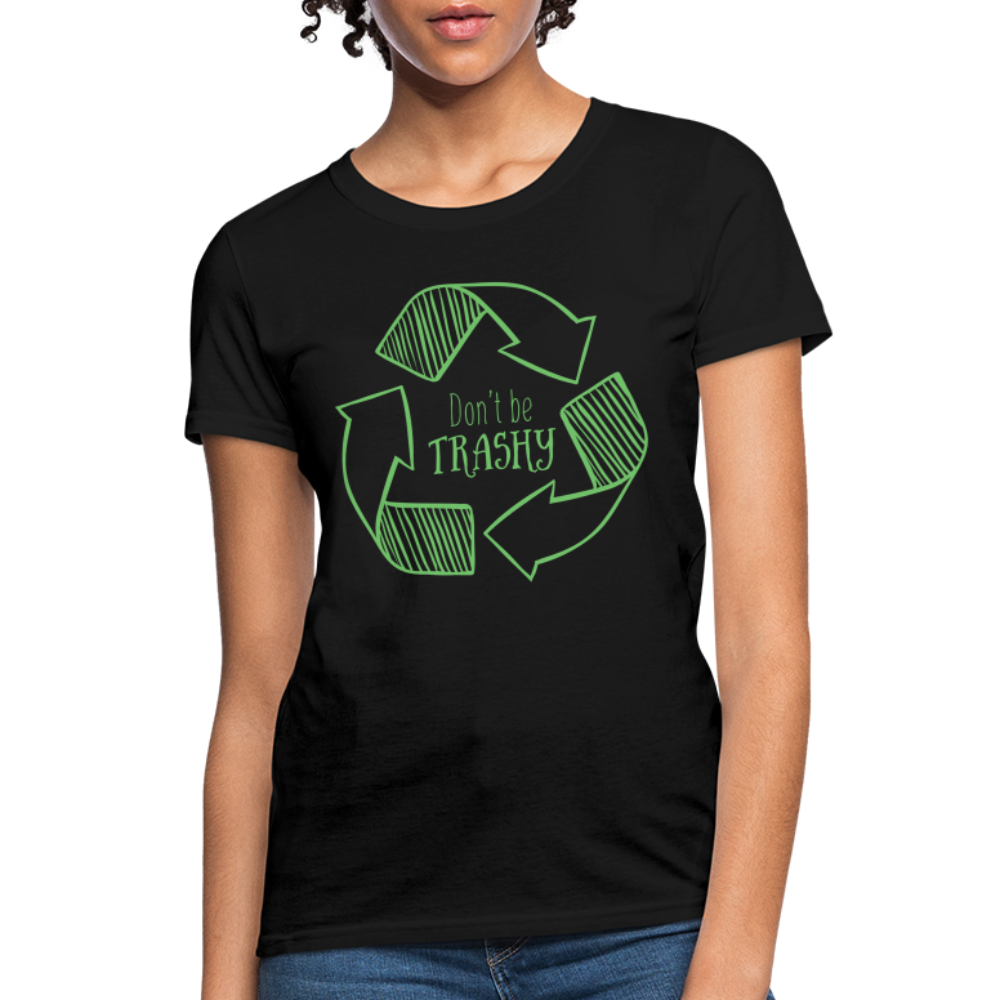 Don't Be Trashy Women's T-Shirt (Recycle) - black