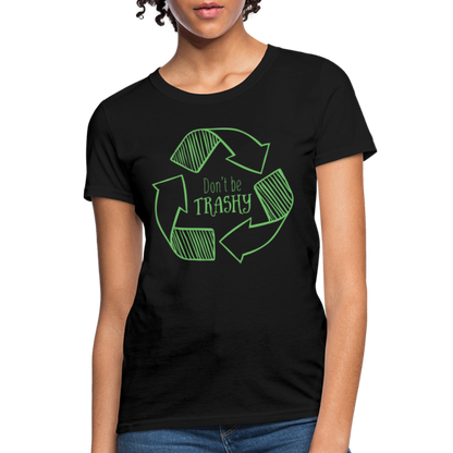 Don't Be Trashy Women's T-Shirt (Recycle) - black