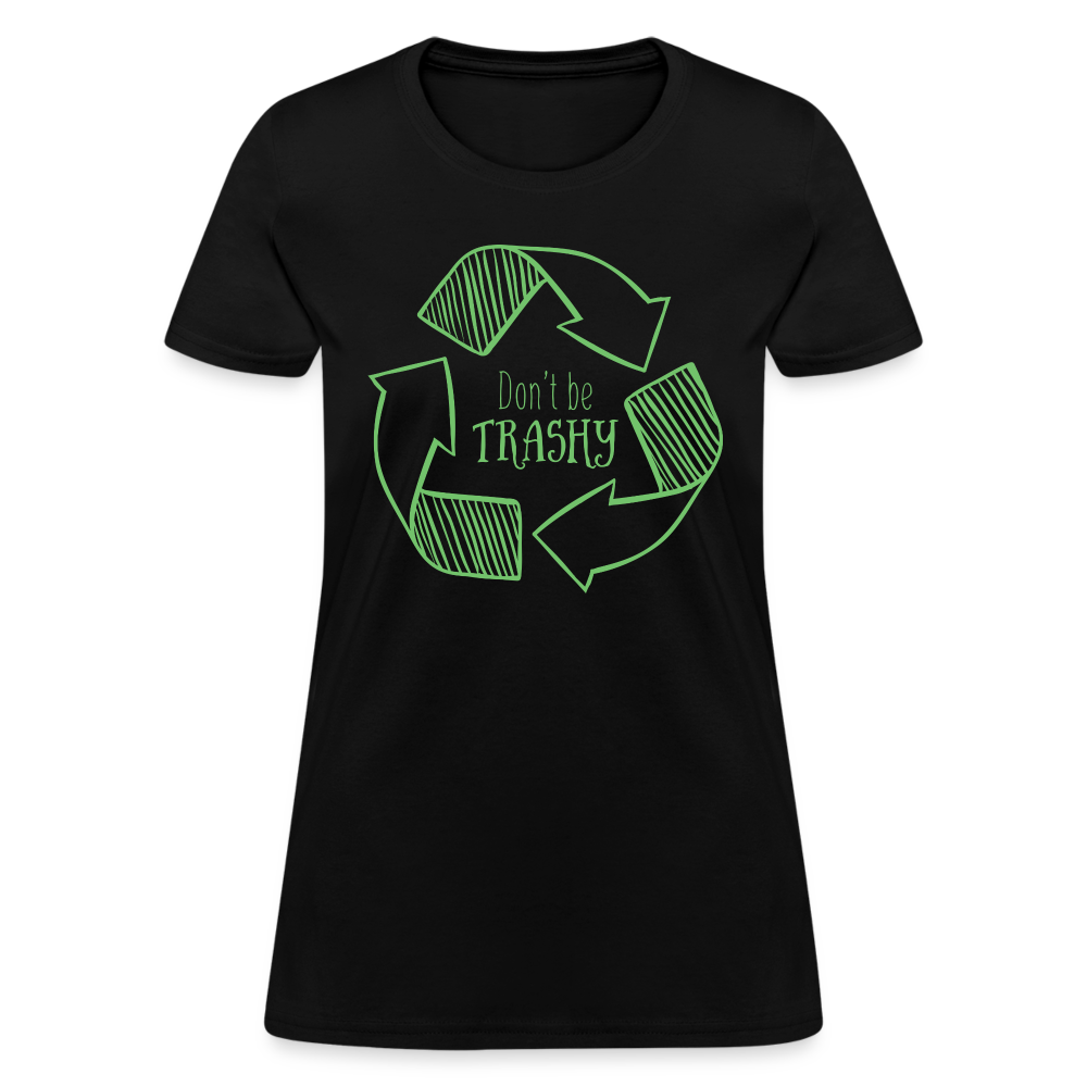 Don't Be Trashy Women's T-Shirt (Recycle) - black