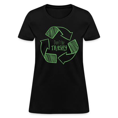 Don't Be Trashy Women's T-Shirt (Recycle) - black