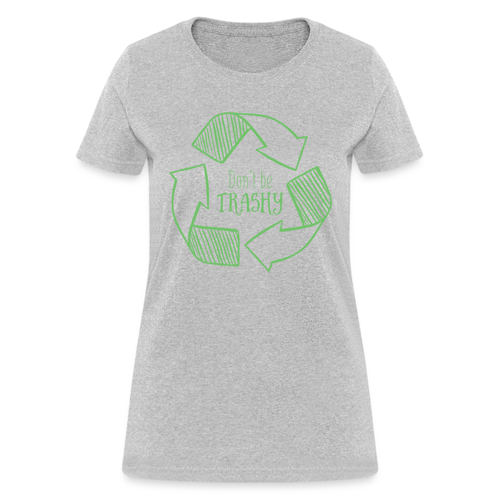 Don't Be Trashy Women's T-Shirt (Recycle) - heather gray