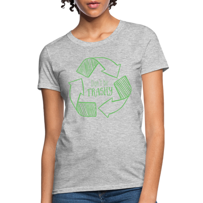 Don't Be Trashy Women's T-Shirt (Recycle) - heather gray