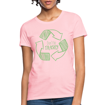 Don't Be Trashy Women's T-Shirt (Recycle) - pink