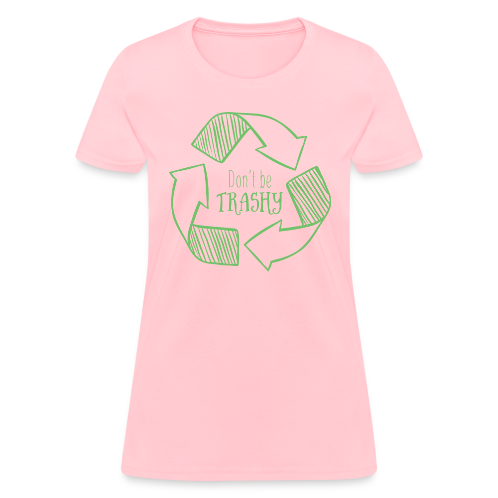 Don't Be Trashy Women's T-Shirt (Recycle) - pink