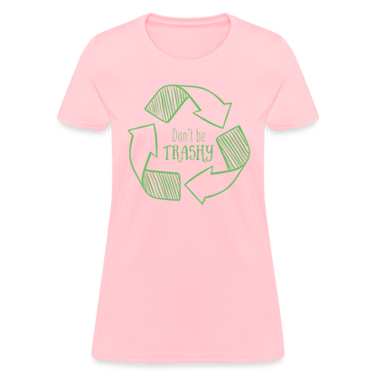 Don't Be Trashy Women's T-Shirt (Recycle) - pink