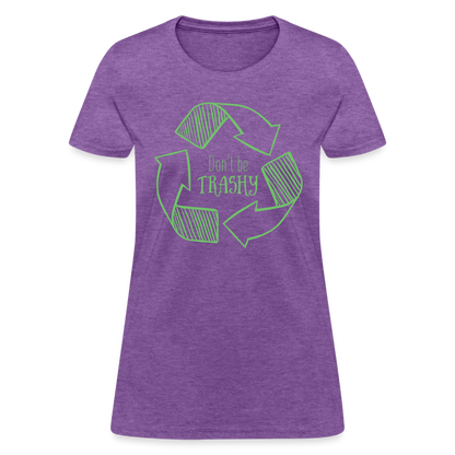 Don't Be Trashy Women's T-Shirt (Recycle) - purple heather