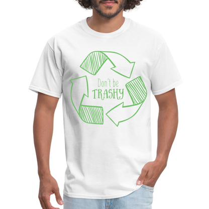 Don't Be Trashy T-Shirt (Recycle) - white