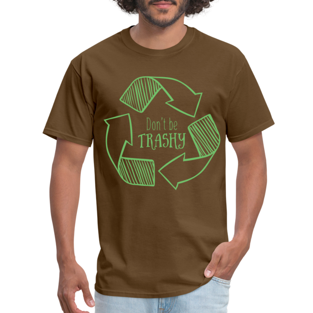 Don't Be Trashy T-Shirt (Recycle) - brown