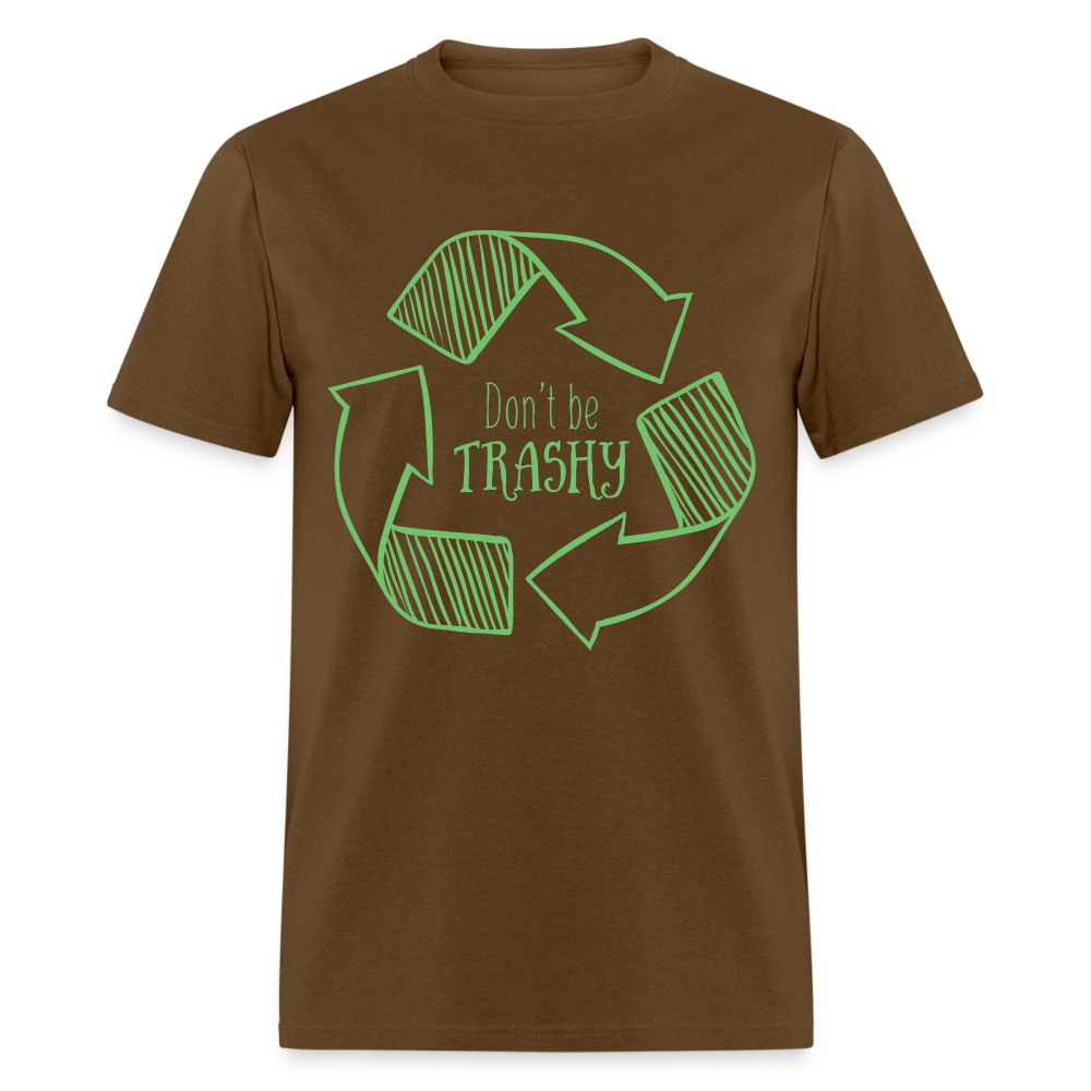 Don't Be Trashy T-Shirt (Recycle) - brown