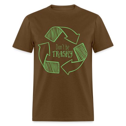 Don't Be Trashy T-Shirt (Recycle) - brown