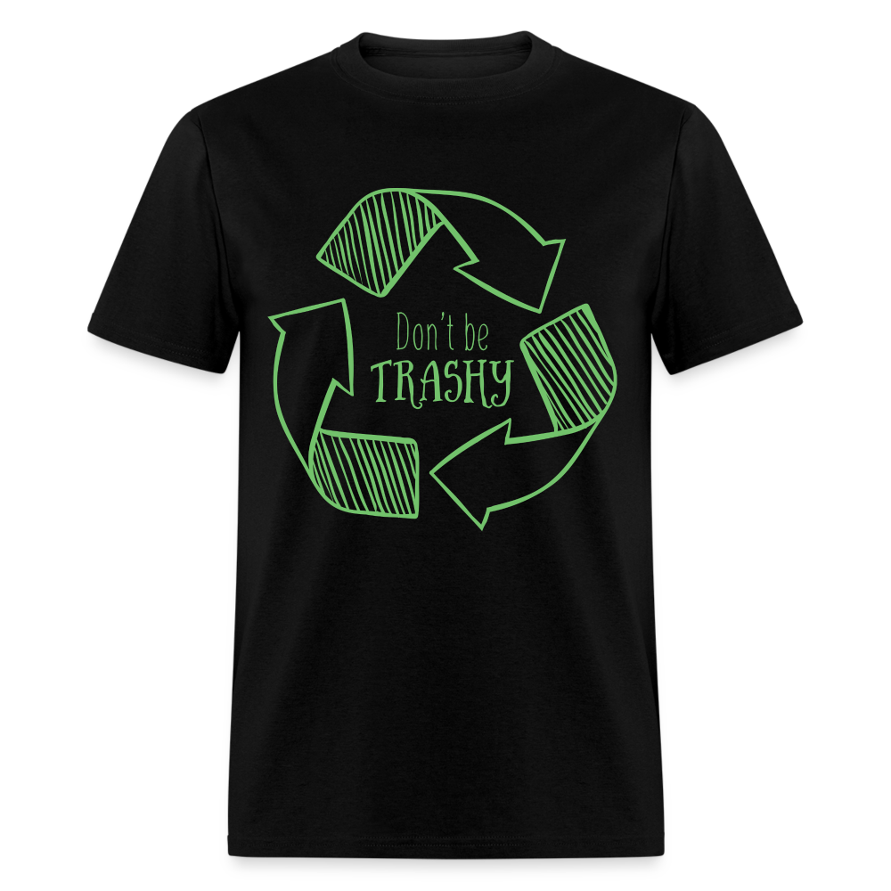 Don't Be Trashy T-Shirt (Recycle) - black