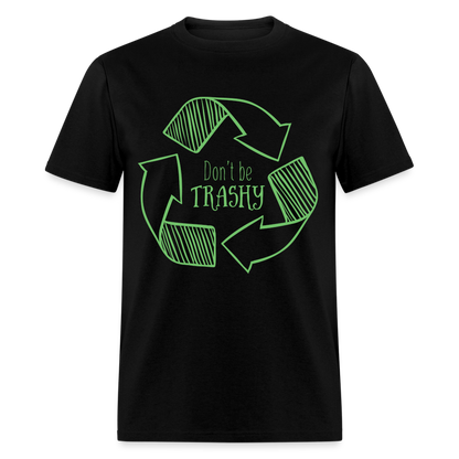 Don't Be Trashy T-Shirt (Recycle) - black