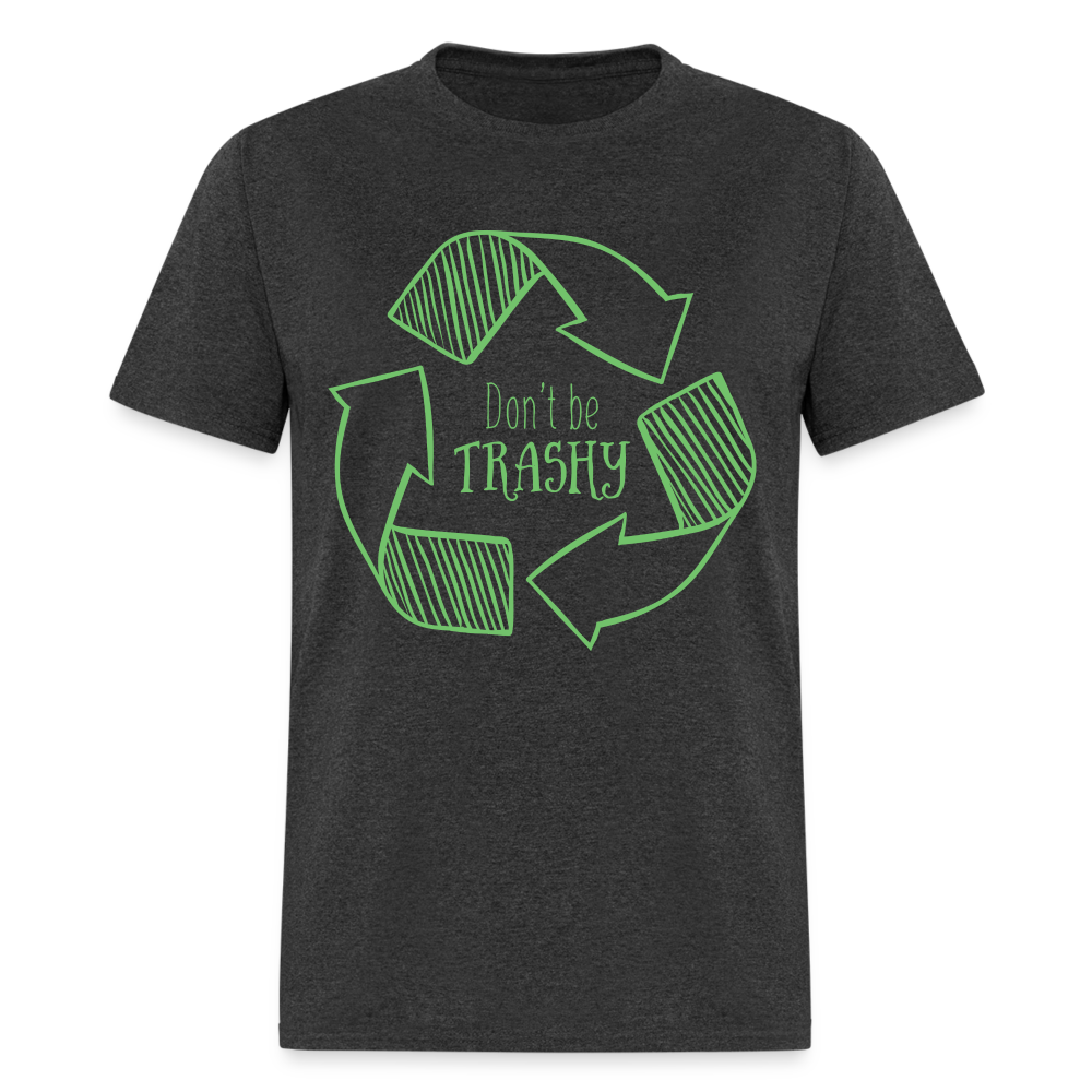 Don't Be Trashy T-Shirt (Recycle) - heather black