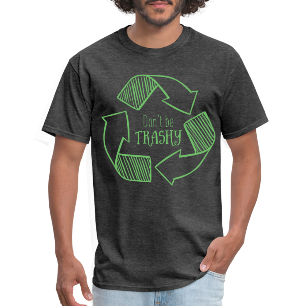 Don't Be Trashy T-Shirt (Recycle) - heather black