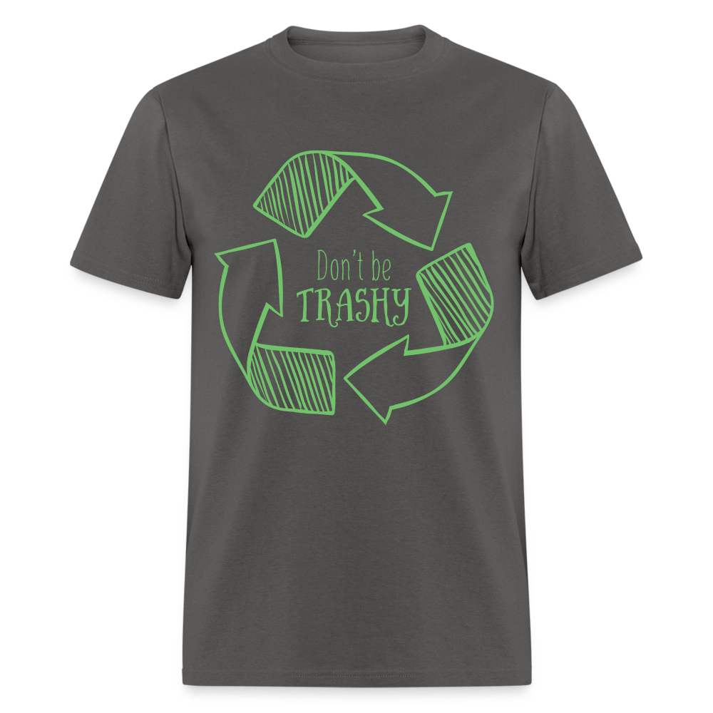 Don't Be Trashy T-Shirt (Recycle) - charcoal