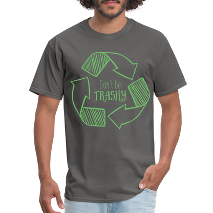 Don't Be Trashy T-Shirt (Recycle) - charcoal