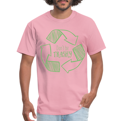 Don't Be Trashy T-Shirt (Recycle) - pink