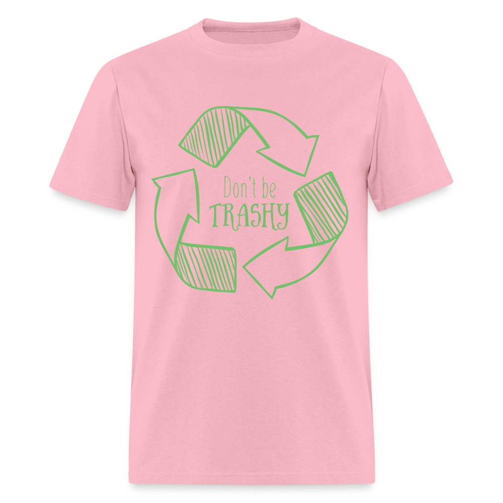 Don't Be Trashy T-Shirt (Recycle) - pink