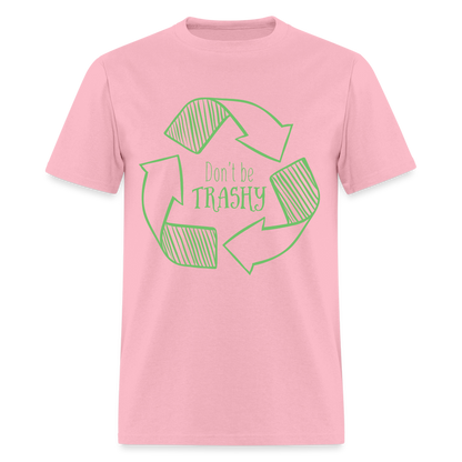 Don't Be Trashy T-Shirt (Recycle) - pink