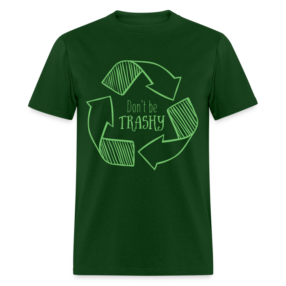 Don't Be Trashy T-Shirt (Recycle) - forest green