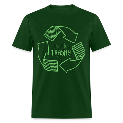 Don't Be Trashy T-Shirt (Recycle) - forest green