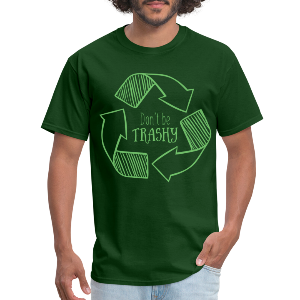 Don't Be Trashy T-Shirt (Recycle) - forest green