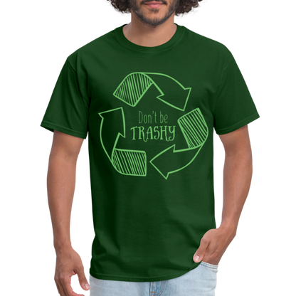 Don't Be Trashy T-Shirt (Recycle) - forest green