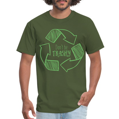 Don't Be Trashy T-Shirt (Recycle) - military green