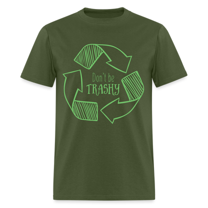 Don't Be Trashy T-Shirt (Recycle) - military green