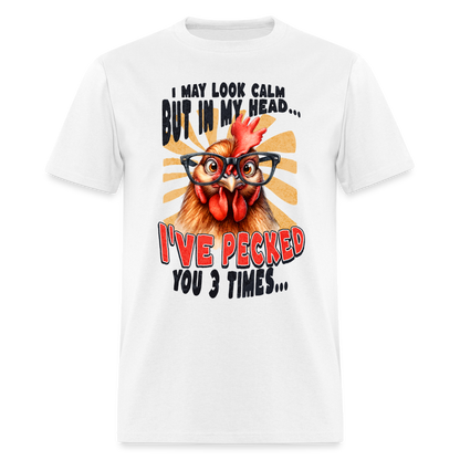 I May Look Calm But In My Head I've Pecked Your 3 Times T-Shirt (Crazy Chicken) - white