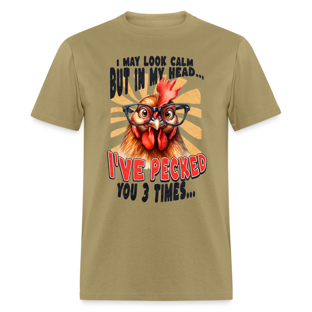 I May Look Calm But In My Head I've Pecked Your 3 Times T-Shirt (Crazy Chicken) - khaki