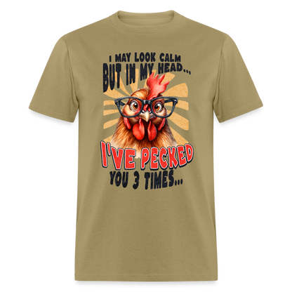 I May Look Calm But In My Head I've Pecked Your 3 Times T-Shirt (Crazy Chicken) - khaki