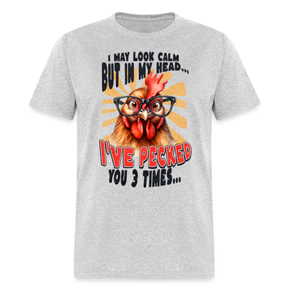 I May Look Calm But In My Head I've Pecked Your 3 Times T-Shirt (Crazy Chicken) - heather gray
