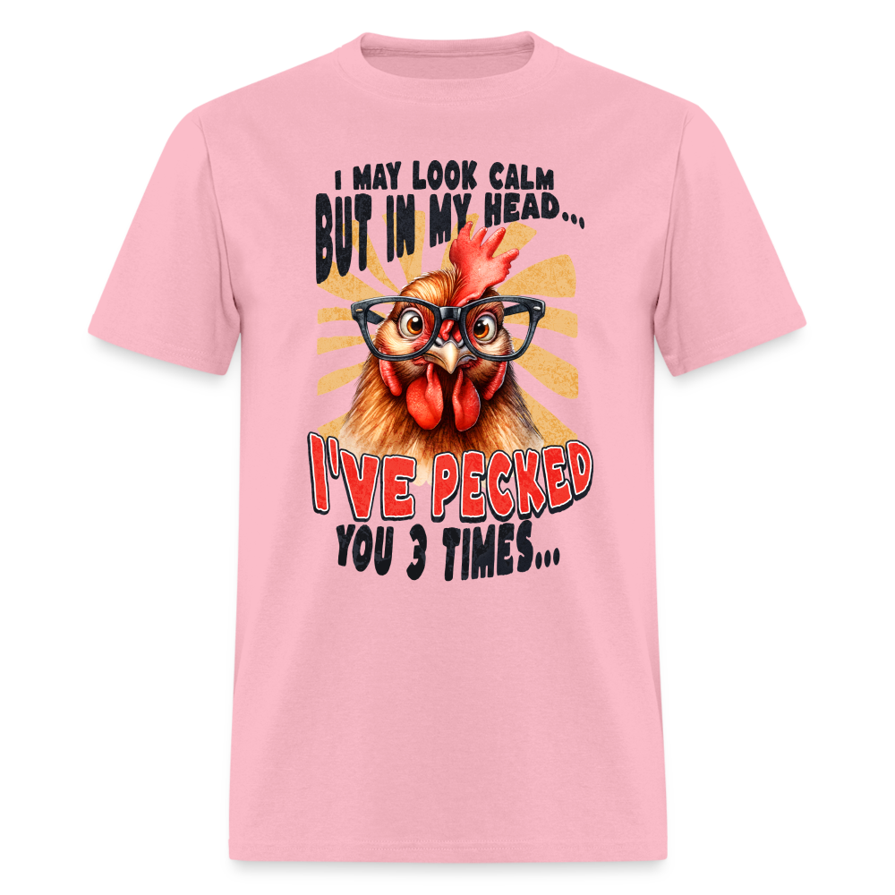 I May Look Calm But In My Head I've Pecked Your 3 Times T-Shirt (Crazy Chicken) - pink
