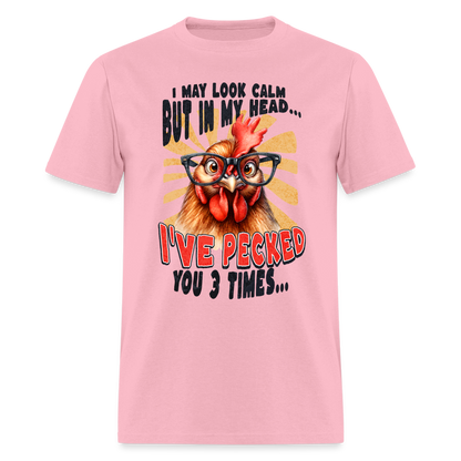 I May Look Calm But In My Head I've Pecked Your 3 Times T-Shirt (Crazy Chicken) - pink