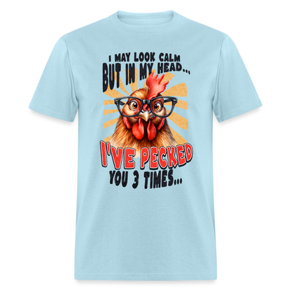 I May Look Calm But In My Head I've Pecked Your 3 Times T-Shirt (Crazy Chicken) - powder blue