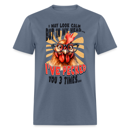 I May Look Calm But In My Head I've Pecked Your 3 Times T-Shirt (Crazy Chicken) - denim