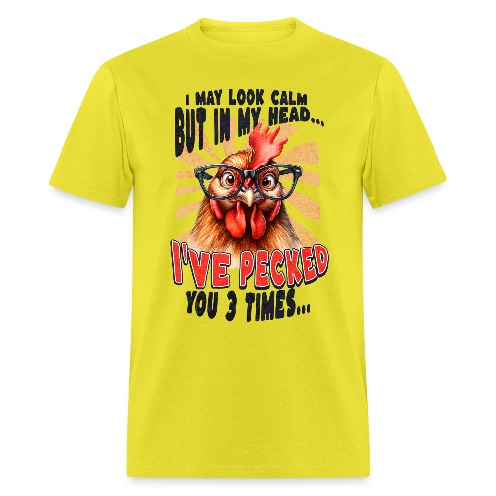 I May Look Calm But In My Head I've Pecked Your 3 Times T-Shirt (Crazy Chicken) - yellow