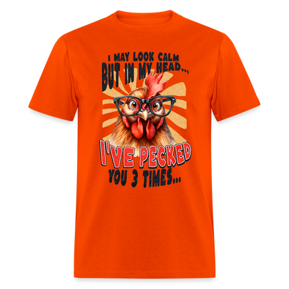 I May Look Calm But In My Head I've Pecked Your 3 Times T-Shirt (Crazy Chicken) - orange