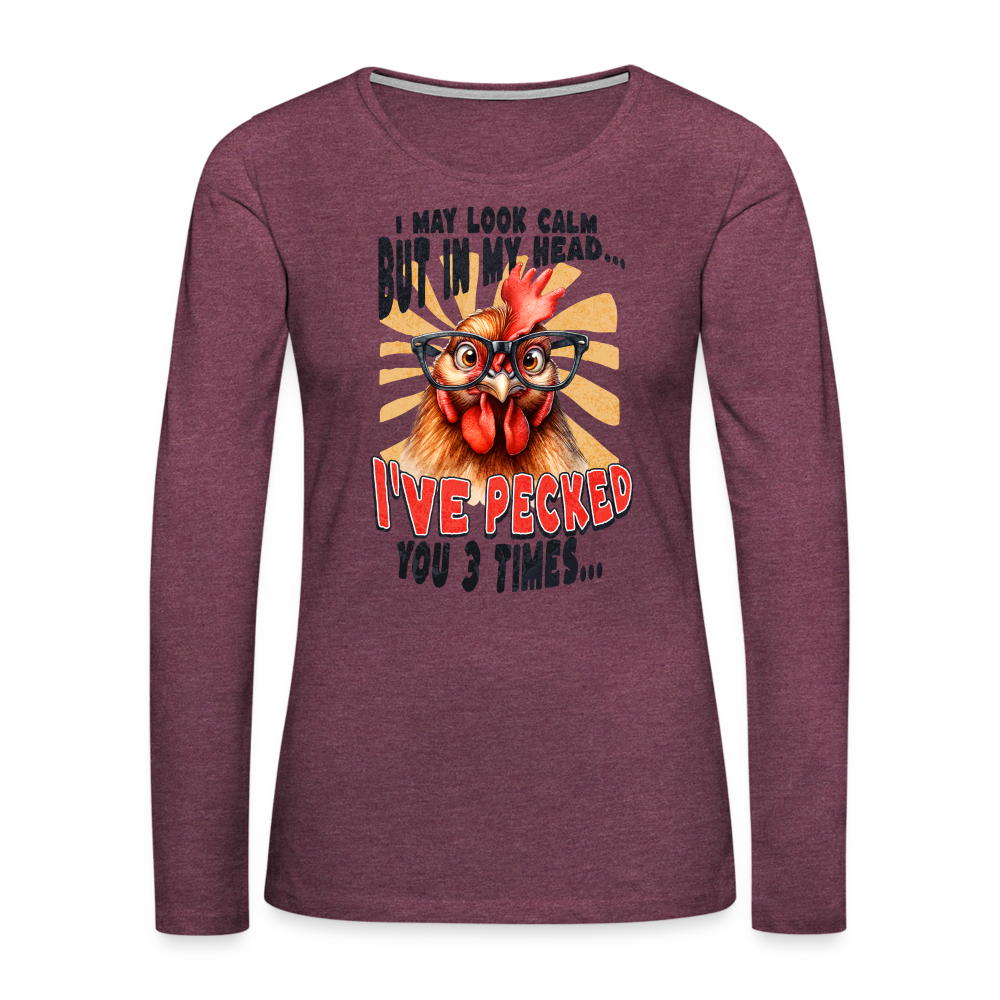 I May Look Calm But In My Head... Funny Crazy Chicken Women's Premium Long Sleeve T-Shirt - heather burgundy