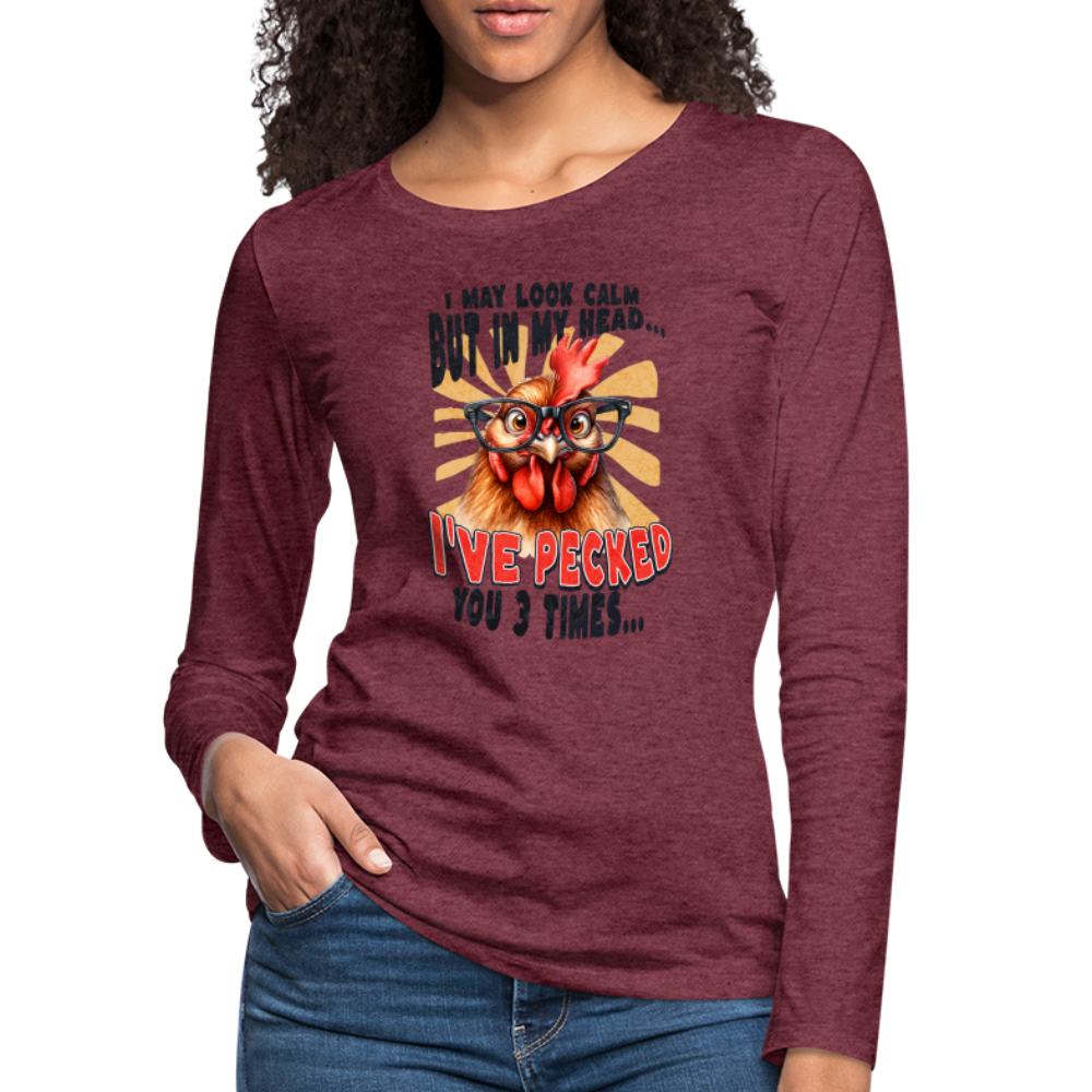 I May Look Calm But In My Head... Funny Crazy Chicken Women's Premium Long Sleeve T-Shirt - heather burgundy