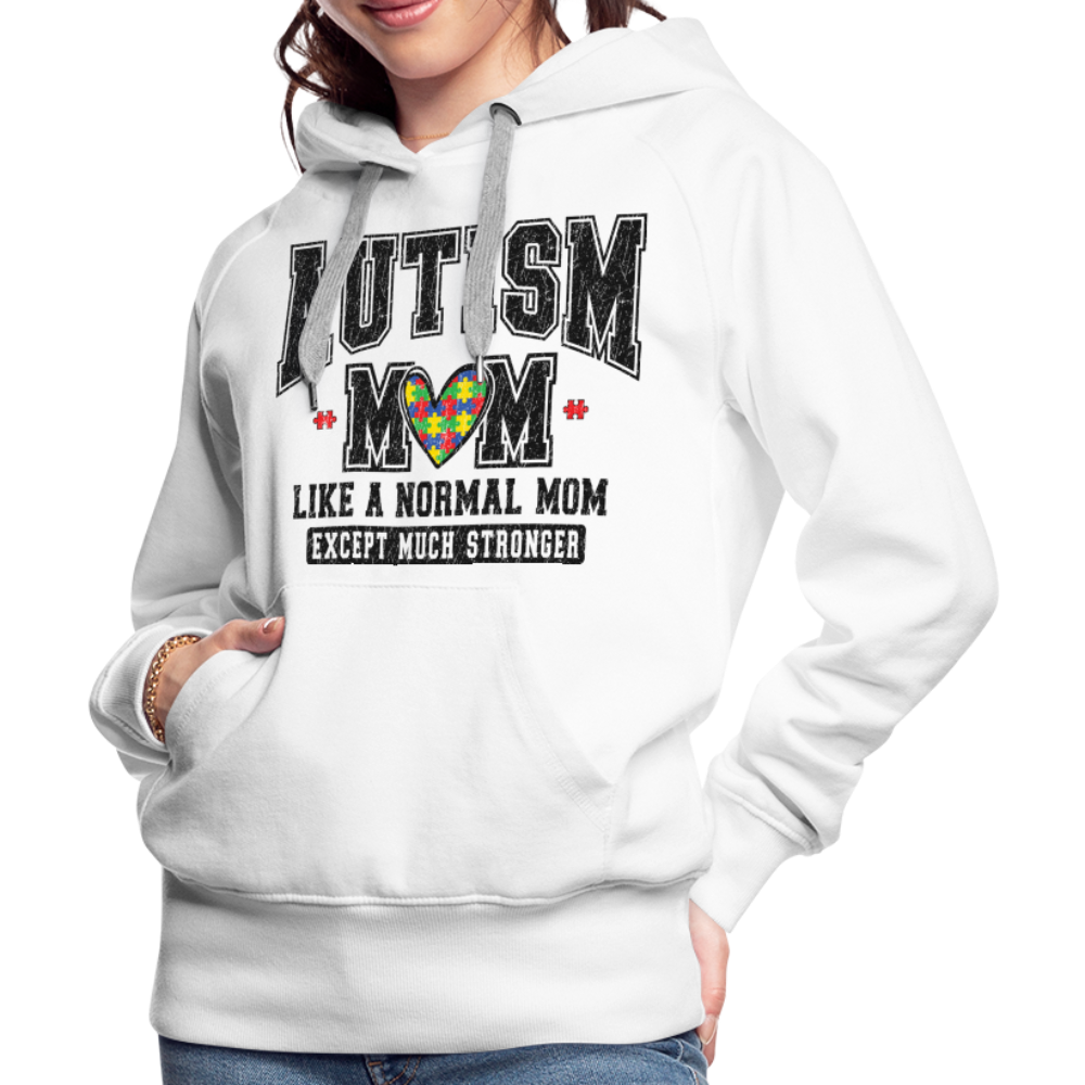 Autism Mom Like a Normal Mom Except Much Stronger Premium Hoodie - white