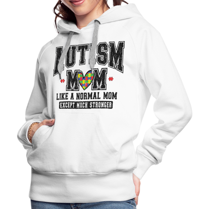 Autism Mom Like a Normal Mom Except Much Stronger Premium Hoodie - white